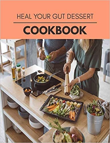 ダウンロード  Heal Your Gut Dessert Cookbook: Easy Recipes For Preparing Tasty Meals For Weight Loss And Healthy Lifestyle All Year Round 本