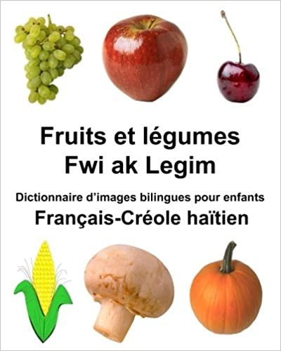 Français-Créole haïtien Fruits et légumes/Fwi ak Legim Dictionnaire d’images bilingues pour enfants (FreeBilingualBooks.com)