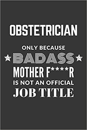 indir Obstetrician Only Because Badass Mother F****R Is Not An Official Job Title Notebook: Lined Journal, 120 Pages, 6 x 9, Matte Finish