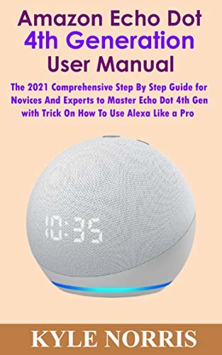 ダウンロード  Amazon Echo Dot 4th Generation User Manual : The 2021 Comprehensive Step By Step Guide for Novices And Experts to Master Echo Dot 4th Gen with Trick On How To Use Alexa Like a Pro (English Edition) 本
