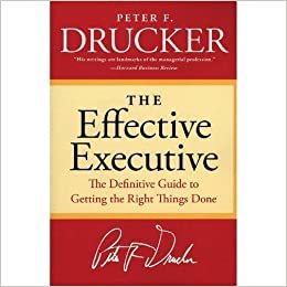 The Effective Executive ‎-‎ The Definitive Guide to Getting The Right Things Done