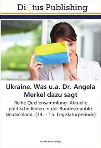 Ukraine. Was u.a. Dr. Angela Merkel dazu sagt: Reihe Quellensammlung: Aktuelle politische Reden in der Bundesrepublik Deutschland. (14. - 15. Legislaturperiode) indir