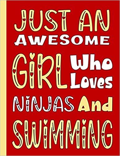 JUST A GIRL WHO LOVES NINJAS AND SWIMMING: Funny Ninja Gifts for Swimming Students and Teachers - Blank Lined Swimming Journal for Girls, Kids and Women (For Birthdays, School and College) indir