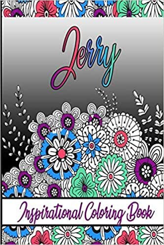 Jerry Inspirational Coloring Book: An adult Coloring Book with Adorable Doodles, and Positive Affirmations for Relaxaiton. 30 designs , 64 pages, matte cover, size 6 x9 inch ,