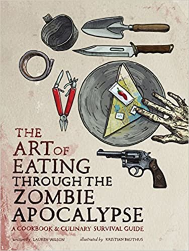 ダウンロード  The Art of Eating through the Zombie Apocalypse: A Cookbook and Culinary Survival Guide 本