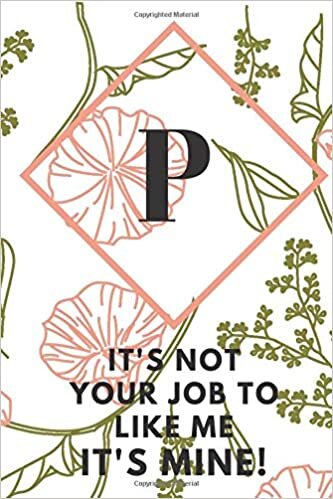 indir P (IT&#39; S NOT YOUR JOB TO LIKE ME IT&#39;S MINE): Monogram Initial &quot;P&quot; Notebook for Women and Girls, green and creamy color.