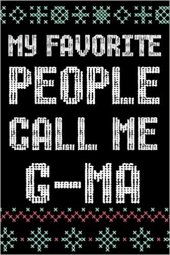 My Favorite People Call Me G MA: A Blank Lined Journal / Notebook Christmas Gift for G MA, Birthday, Valentine's Day Gift for G MA, Ugly Christmas themed indir