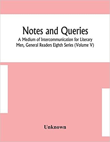 Notes and queries; A Medium of Intercommunication for Literary Men, General Readers Eighth Series (Volume V) indir