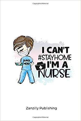 ダウンロード  I Can't #Stayhome I'm A Nurse: 120 pages of lined journal paper - ideal gift idea for nurses who loves to write 本