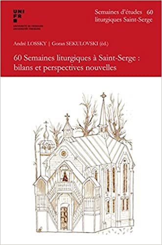 60 Semaines liturgiques à Saint-Serge : bilans et perspectives nouvelles (Semaines d'Etudes Liturgiques Saint-Serge)