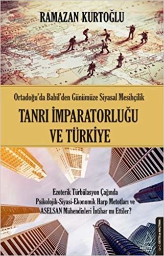 Tanrı İmparatorluğu ve Türkiye: Ortadoğu'da Babil'den Günümüze Siyasal Mesihçilik indir