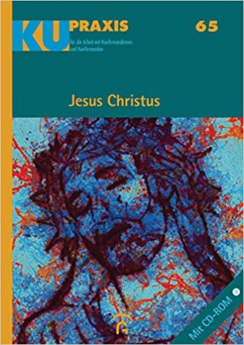 Jesus Christus: Mit CD-ROM (KU-Praxis. Für die Arbeit mit Konfirmandinnen und Konfirmanden, Band 65) indir