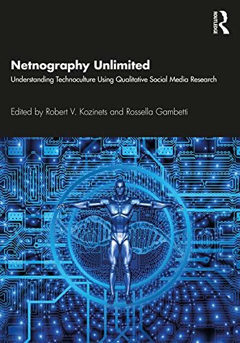 ダウンロード  Netnography Unlimited: Understanding Technoculture using Qualitative Social Media Research (English Edition) 本