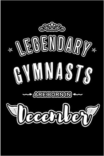 Legendary Gymnasts are born in December: Blank Lined profession Journal Notebooks Diary as Appreciation, Birthday, Welcome, Farewell, Thank You, ... & friends. Alternative to B-day present Card indir