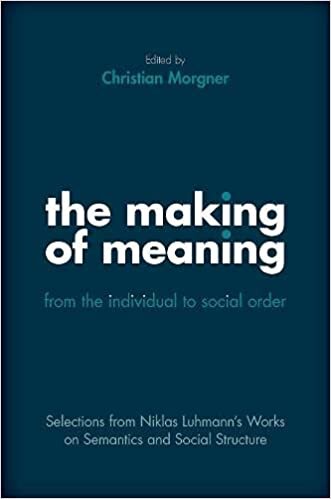 تحميل The Making of Meaning: From the Individual to Social Order: Selections from Niklas Luhmann&#39;s Works on Semantics and Social Structure