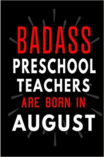 Badass Preschool Teachers Are Born in August: Blank Lined Funny Journal Notebooks Diary as Birthday, Welcome, Farewell, Appreciation, Thank You, ... ( Alternative to B-day present card ) indir