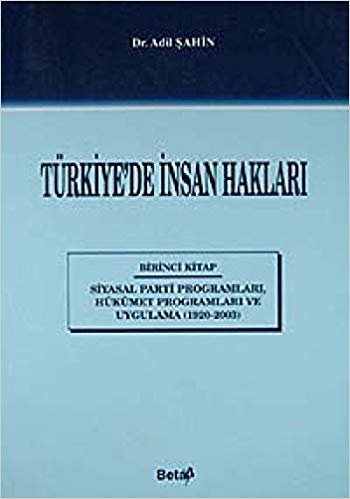 Türkiye’de İnsan Hakları 1. Kitap: Siyasal Parti Programları, Hükümet Programları ve Uygulama (1920-2003) indir