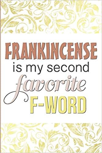 indir Frankincense is My Second Favorite F-Word: Essential Oils Journal, Track Inventory and Favorite Blends, Rate Oils