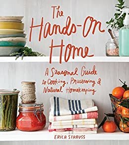 ダウンロード  The Hands-On Home: A Seasonal Guide to Cooking, Preserving & Natural Homekeeping (English Edition) 本