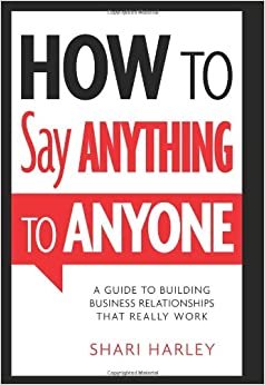 ダウンロード  How to Say Anything to Anyone: A Guide to Building Business Relationships That Really Work 本