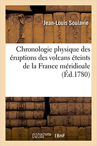 Chronologie physique des éruptions des volcans éteints de la France méridioale (Sciences)