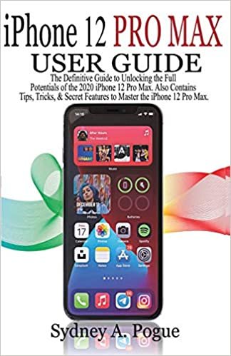 ダウンロード  iPhone 12 Pro Max User Guide: The Definitive Guide to Unlocking the Full Potentials of the 2020 iPhone 12 Pro Max. Also Contains Tips, Tricks, & Secret Features to Master the iPhone 12 Pro Max 本