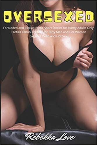 ダウンロード  Oversexed: Forbidden and Explicit Erotic Short Stories for Horny Adults Only – Erotica Taboo Content for Dirty Men and Hot Woman Eager of Deep and Hot Sex 本