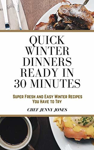 ダウンロード  Quick Winter Dinners Ready in 30 Minutes: Super Fresh and Easy Winter Recipes You Have to Try (English Edition) 本
