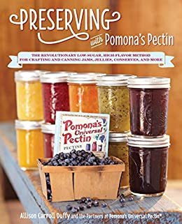 ダウンロード  Preserving with Pomona's Pectin: The Revolutionary Low-Sugar, High-Flavor Method for Crafting and Canning Jams, Jellies, Conserves, and More (English Edition) 本