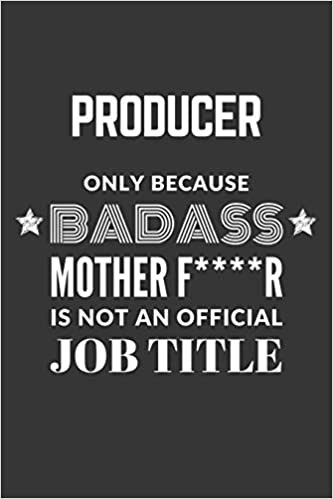 indir Producer Only Because Badass Mother F****R Is Not An Official Job Title Notebook: Lined Journal, 120 Pages, 6 x 9, Matte Finish