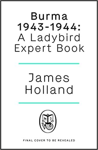 Burma 1943-1944: A Ladybird Expert Book: (Ww2 #10)