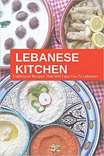 LEBANESE KITCHEN: Traditional Recipes That Will Take You To Lebanon ダウンロード