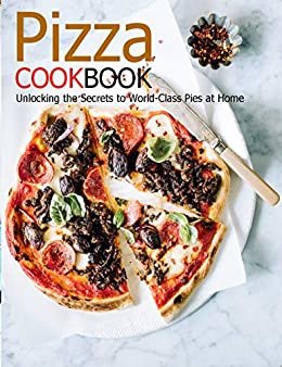 ダウンロード  Pizza Cookbook: Unlocking the Secrets to World Class Pies at Home (English Edition) 本
