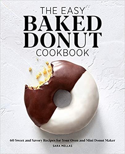 The Easy Baked Donut Cookbook: 60 Sweet and Savory Recipes for Your Oven and Mini Donut Maker indir