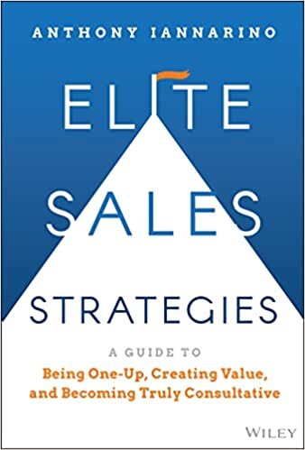 تحميل Elite Sales Strategies: A Guide to Being One–Up, C reating Value, and Becoming Truly Consultative