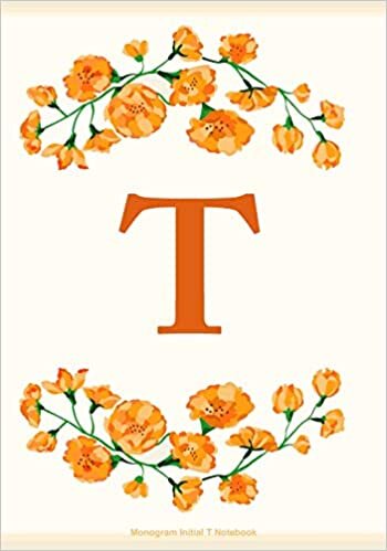 T: Monogram Initial T Notebook: T Journal, Flowers Journal, Letter T Notebook indir