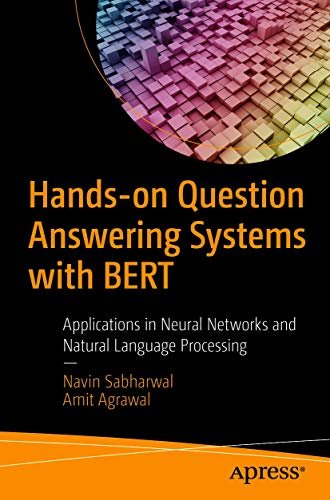 Hands-on Question Answering Systems with BERT: Applications in Neural Networks and Natural Language Processing (English Edition)