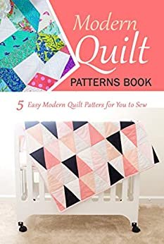 ダウンロード  Modern Quilt Patterns Book: 5 Easy Modern Quilt Patters for You to Sew (English Edition) 本
