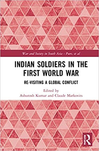 indir Indian Soldiers in the First World War: Re-visiting a Global Conflict (War and Society in South Asia)