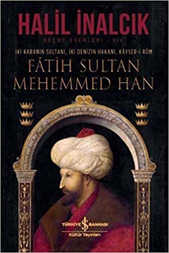 Fatih Sultan Mehemmed Han (Ciltli): İki Karanın Sultanı, İki Denizin Hakanı, Kayser-i Rum indir