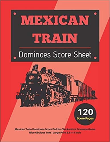 Mexican Train Score Sheets: V.7 Mexican Train Dominoes Score Pad for Chickenfoot Dominos Game | Nice Obvious Text | Large Print 8.5*11 inch indir