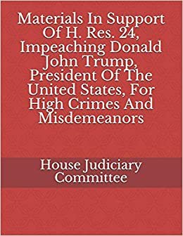 Materials In Support Of H. Res. 24, Impeaching Donald John Trump, President Of The United States, For High Crimes And Misdemeanors indir