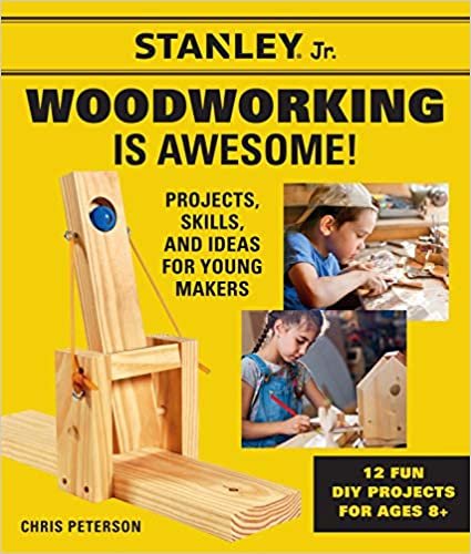 indir Stanley Jr. Woodworking Is Awesome: Projects, Skills, and Ideas for Young Makers: Projects, Skills, and Ideas for Young Makers - 12 Fun DIY Projects for Ages 8+ (STANLEY (R) Jr.)