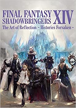 ダウンロード  FINAL FANTASY XIV: SHADOWBRINGERS | The Art of Reflection - Histories Forsaken - (SE-MOOK) 本