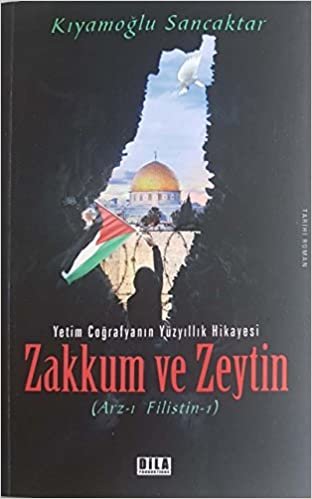 Zakkum ve Zeytin: Yetim Coğrafyanın Yüzyıllık Hikayesi indir