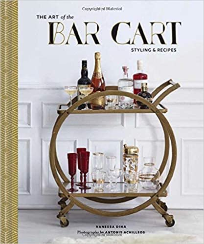 The Art of the Bar Cart: Styling & Recipes (Book about Booze, Gift for Dads, Mixology Book) ダウンロード