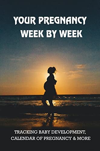 ダウンロード  Your Pregnancy Week By Week: Tracking Baby Development, Calendar Of Pregnancy & More (English Edition) 本