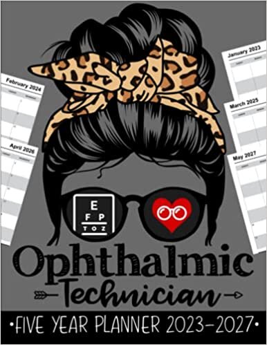 Ophthalmic Technician 5 Year Monthly Planner 2023 - 2027: Funny Ophthalmology Messy Bun Hair Gift Weekly Planner A4 Size Schedule Calendar Views to Write in Ideas