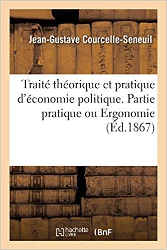 indir Traité théorique et pratique d&#39;économie politique. Partie pratique ou Ergonomie (Sciences sociales)