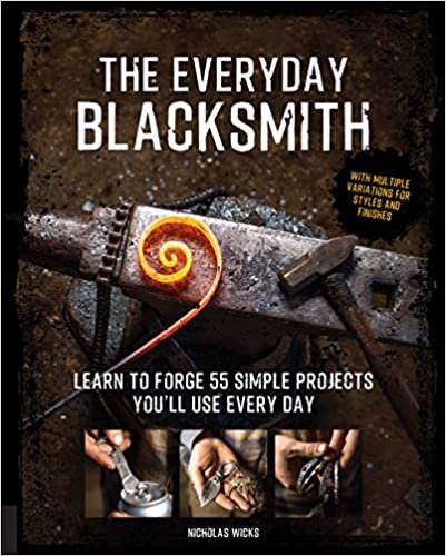 ダウンロード  The Everyday Blacksmith: Learn to forge 55 simple projects you'll use every day, with multiple variations for styles and finishes 本